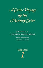 Canoe Voyage Up the Minnay Sotor Volume 1 by George W.  Featherstonhaugh, 9780873514859