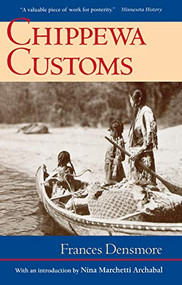 Chippewa Customs by Frances  Densmore, Nina M.  Archabal, 9780873511421