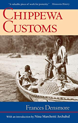 Chippewa Customs by Frances  Densmore, Nina M.  Archabal, 9780873511421