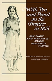 With Pen and Pencil on the Frontier in 1851 (The Diary and Sketches of Frank Blackwell Mayer) by Frank B.  Mayer, 9780873511957