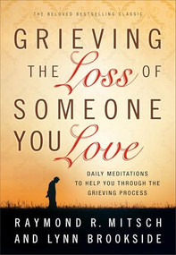 Grieving the Loss of Someone You Love (Daily Meditations to Help You Through the Grieving Process) by Raymond R. Mitsch, Lynn Brookside, 9780800725501