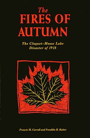 The Fires of Autumn (The Cloquet-Moose Lake Disaster of 1918) by Francis M.  Carroll, Franklin R.  Raiter, 9780873512589