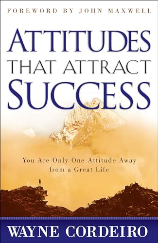 Attitudes That Attract Success by Wayne Cordeiro, John C. Maxwell, 9780764214486