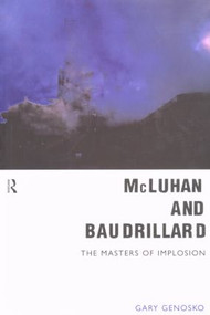 McLuhan and Baudrillard (Masters of Implosion) by Gary Genosko, 9780415190626