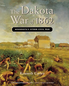 The Dakota War of 1862 (Minnesota's Other Civil War) by Kenneth  Carley, 9780873513920