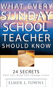 What Every Sunday School Teacher Should Know by Elmer L. Towns, Bill III Greig, 9780764216084