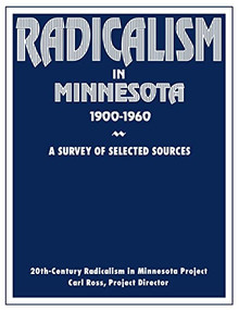 Radicalism in Minnesota (A Survey of Selected Sources) by Radicalism in Minnesota Project, 9780873513074