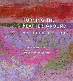 Turning the Feather Around (My Life in Art) by George  Morrison, 9780873513609