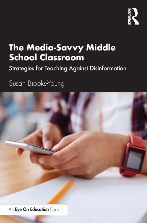 The Media-Savvy Middle School Classroom (Strategies for Teaching Against Disinformation) by Susan Brooks-Young, 9780367420796