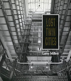 Lost Twin Cities by Larry  Millett, 9780873512732