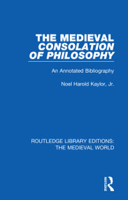 The Medieval Consolation of Philosophy (An Annotated Bibliography) by Noel Harold Kaylor, Jr., 9780367174941