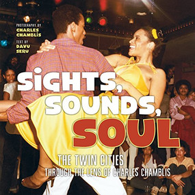 Sights, Sounds, Soul (The Twin Cities Through the Lens of Charles Chamblis) by Charles Chamblis, Davu Seru, 9781681340647