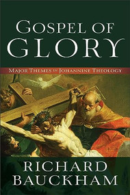Gospel of Glory (Major Themes in Johannine Theology) by Richard Bauckham, 9780801096129