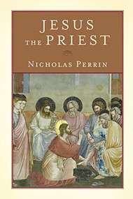 Jesus the Priest by Nicholas Perrin, 9780801048593