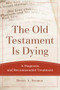 The Old Testament Is Dying (A Diagnosis and Recommended Treatment) by Brent A. Strawn, 9780801048883