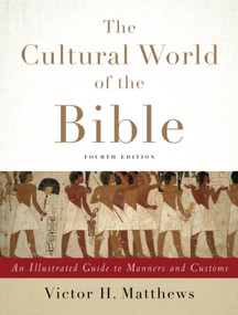 The Cultural World of the Bible (An Illustrated Guide to Manners and Customs) by Victor H. Matthews, 9780801049736