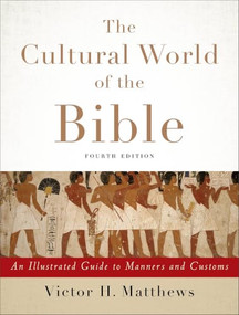 The Cultural World of the Bible (An Illustrated Guide to Manners and Customs) by Victor H. Matthews, 9780801049736