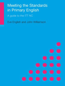 Meeting the Standards in Primary English (A Guide to ITT NC) by Eve English, John Williamson, 9780415230902