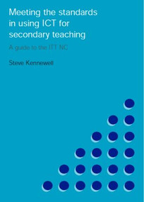 Meeting the Standards in Using ICT for Secondary Teaching (A Guide to the ITTNC) by Steve Kennewell, 9780415249874