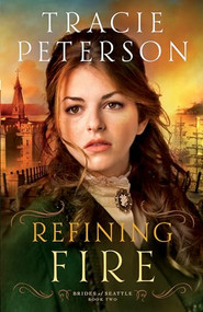 Refining Fire by Tracie Peterson, 9780764210624