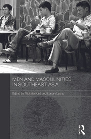Men and Masculinities in Southeast Asia by Michele Ford, Lenore Lyons, 9780415726276