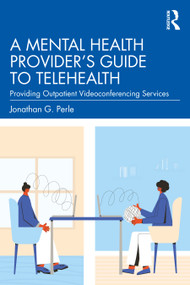 A Mental Health Provider's Guide to Telehealth (Providing Outpatient Videoconferencing Services) - 9780367713577 by Jonathan G. Perle, 9780367713577