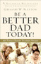 Be a Better Dad Today! (10 Tools Every Father Needs) by Gregory W. Slayton, Charles W. Colson, 9780800725778