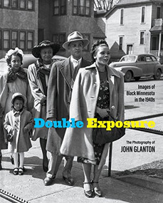 Double Exposure (Images of Black Minnesota in the 1940s) by John Glanton, 9781681340944