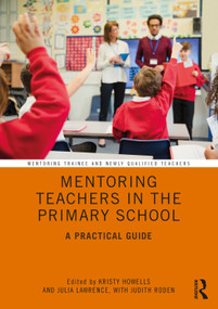 Mentoring Teachers in the Primary School (A Practical Guide) - 9781138389076 by Kristy Howells, Julia Lawrence, Judith Roden, 9781138389076