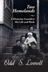 Two Homelands (A Historian Considers His Life and Work) by Odd Lovoll, 9781681341156