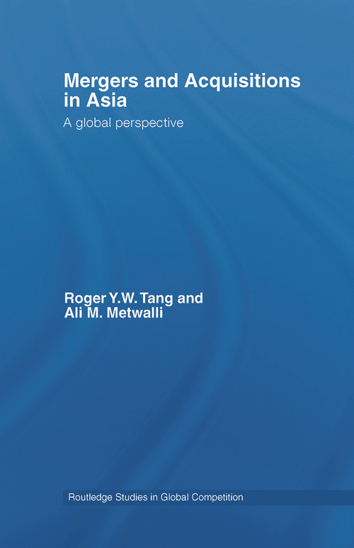 Mergers and Acquisitions in Asia (A Global Perspective) by Roger Y.W. Tang, Ali M. Metwalli, 9780415650090