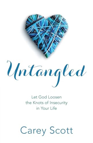 Untangled (Let God Loosen the Knots of Insecurity in Your Life) by Carey Scott, 9780800726591