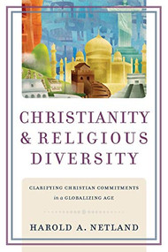 Christianity and Religious Diversity (Clarifying Christian Commitments in a Globalizing Age) by Harold A. Netland, 9780801038570