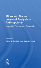 Micro And Macro Levels Of Analysis In Anthropology (Issues In Theory And Research) - 9780367156084 by Pertti J Pelto, 9780367156084