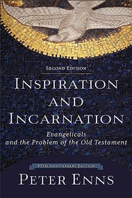 Inspiration and Incarnation (Evangelicals and the Problem of the Old Testament) by Peter Enns, 9780801097485