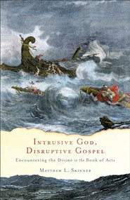 Intrusive God, Disruptive Gospel (Encountering the Divine in the Book of Acts) by Matthew L. Skinner, 9781587433757