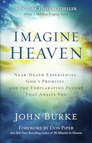 Imagine Heaven (Near-Death Experiences, God's Promises, and the Exhilarating Future That Awaits You) by John Burke, Don Piper, 9780801015267
