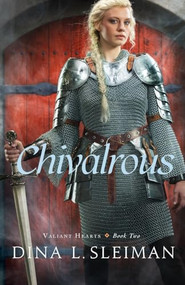 Chivalrous by Dina L. Sleiman, 9780764213137