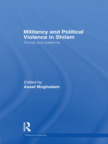 Militancy and Political Violence in Shiism (Trends and Patterns) by Assaf Moghadam, 9780415721592