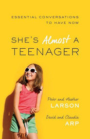 She's Almost a Teenager (Essential Conversations to Have Now) by Heather Larson, Peter Larson, Claudia Arp, David Arp, 9780764211362