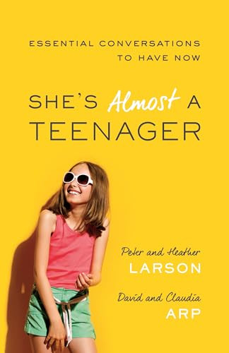 She's Almost a Teenager (Essential Conversations to Have Now) by Heather Larson, Peter Larson, Claudia Arp, David Arp, 9780764211362