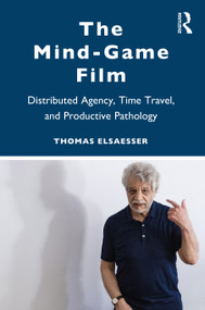 The Mind-Game Film (Distributed Agency, Time Travel, and Productive Pathology) - 9780415968126 by Thomas Elsaesser, 9780415968126