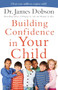 Building Confidence in Your Child by Dr. James Dobson, 9780800726942