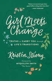 Girl Meets Change (Truths to Carry You through Life's Transitions) by Kristen Strong, Myquillyn Smith, 9780800724399