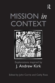 Mission in Context (Explorations Inspired by J. Andrew Kirk) - 9781138546165 by John Corrie, Cathy Ross, 9781138546165