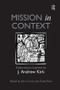 Mission in Context (Explorations Inspired by J. Andrew Kirk) - 9781138546165 by John Corrie, Cathy Ross, 9781138546165