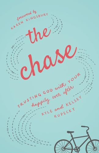 The Chase (Trusting God with Your Happily Ever After) by Kyle Kupecky, Kelsey Kupecky, Karen Kingsbury, 9780800726515