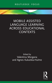 Mobile Assisted Language Learning Across Educational Contexts by Valentina Morgana, Agnes Kukulska-Hulme, 9780367521745