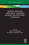 Mobile Assisted Language Learning Across Educational Contexts by Valentina Morgana, Agnes Kukulska-Hulme, 9780367521745