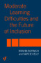 Moderate Learning Difficulties and the Future of Inclusion by Narcie Kelly, Brahm Norwich, 9780415319751